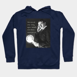 Nikola Tesla portrait and quote. We are all one. Only egos, beliefs and fears separate us. Hoodie